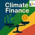 Climate Finance: Definition, Global Landscape, Challenges & Way Forward