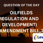 Question of the Day – Oilfields (Regulation and development)amendment bill,2024