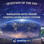 Question of the Day – NAVIGATION WITH INDIAN CONSTELLATION (NAVIC) SYSTEM
