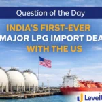 Question of the Day – INDIA’S FIRST-EVER MAJOR LPG IMPORT DEAL WITH THE US