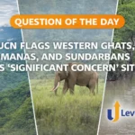 Question of the Day – IUCN FLAGS WESTERN GHATS, MANAS, AND SUNDARBANS AS ‘SIGNIFICANT CONCERN’ SITES