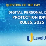Question of the Day – DIGITAL PERSONAL DATA PROTECTION (DPDP) RULES, 2025