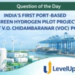 Question of the Day – INDIA’S FIRST PORT-BASED GREEN HYDROGEN PILOT PROJECT AT V.O. CHIDAMBARANAR (VOC) PORT