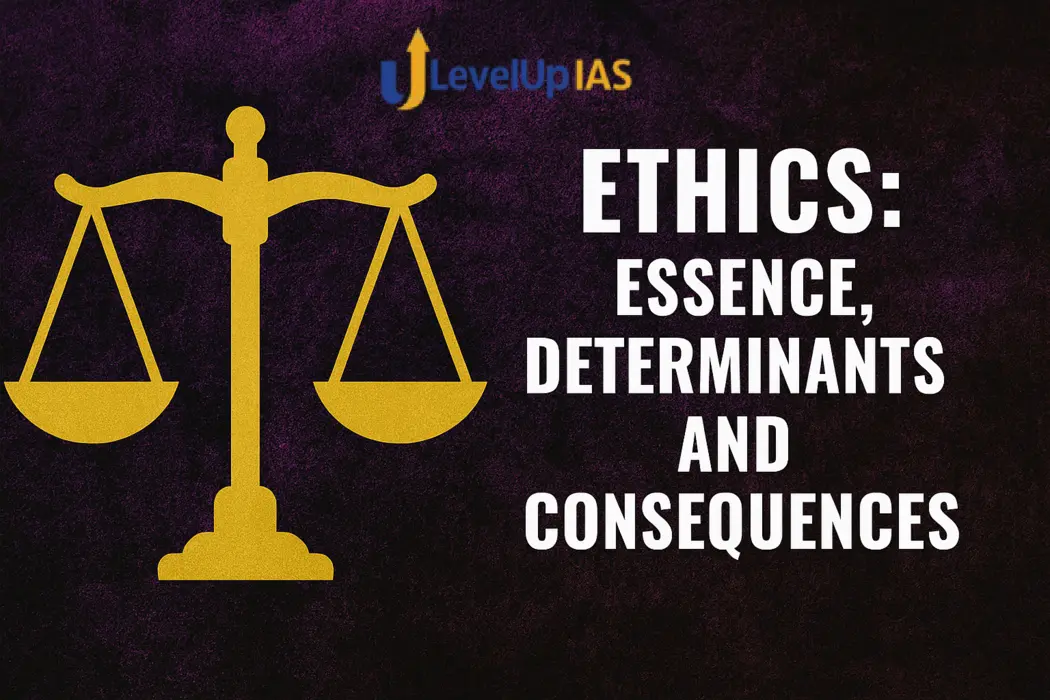 ETHICS: ESSENCE, DETERMINANTS & CONSEQUENCES