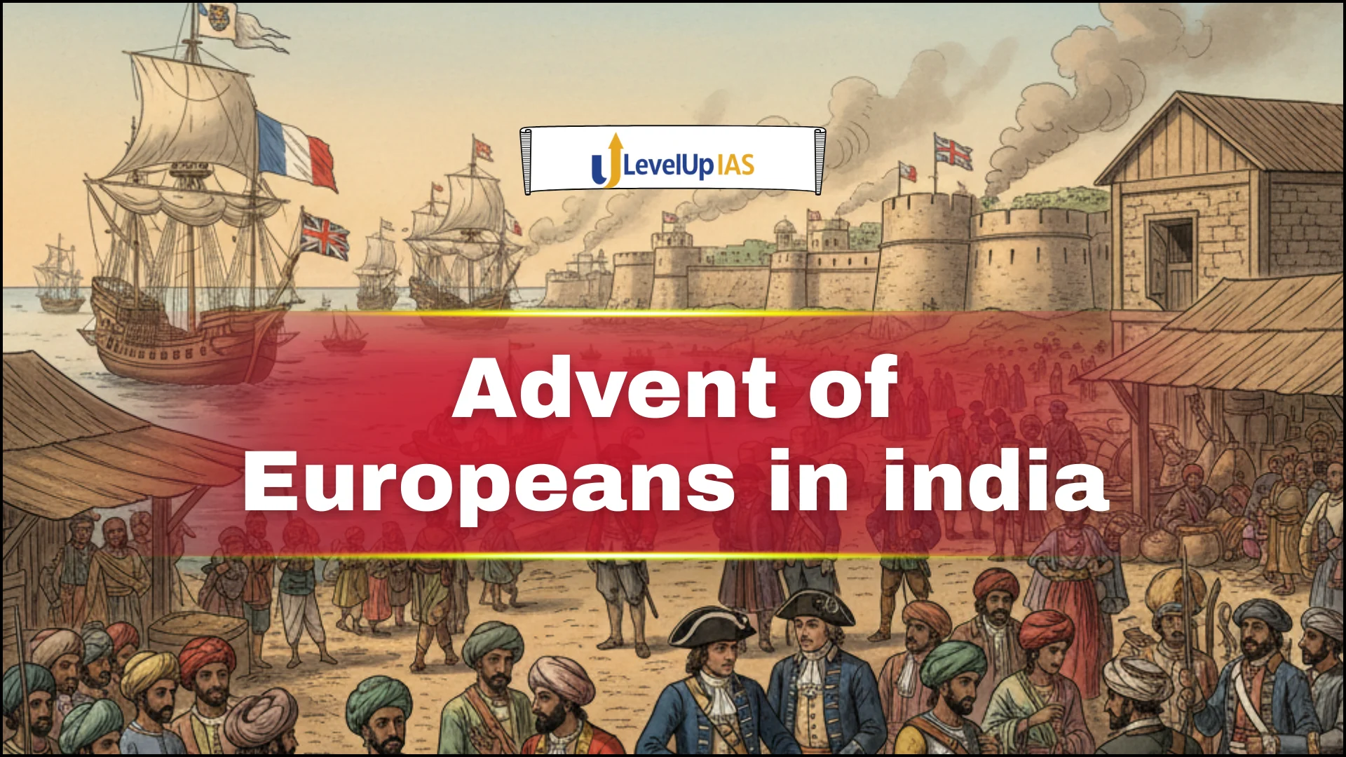 Advent of Europeans in India (Portuguese, Dutch, English, French, Danish)