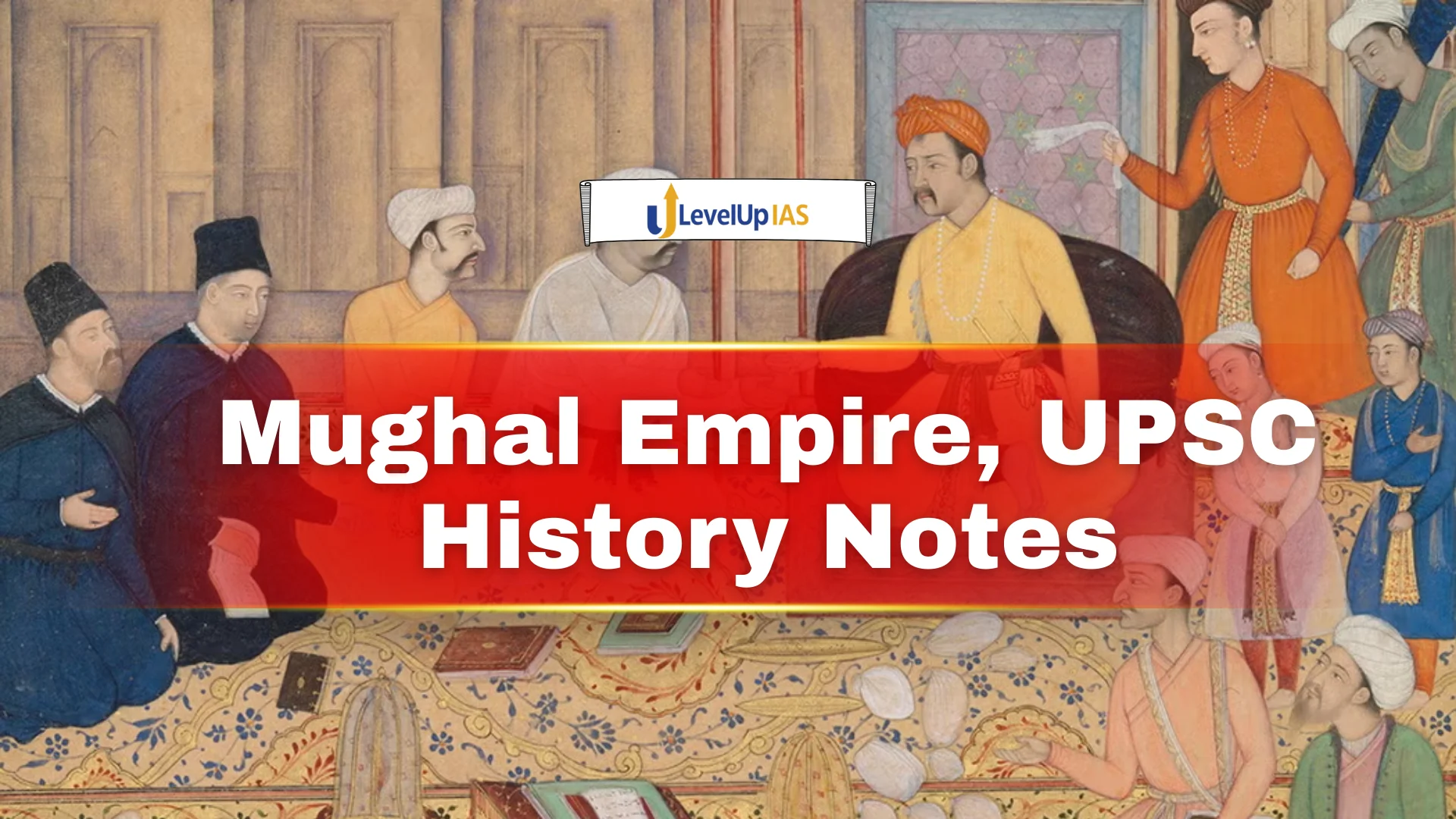 Mughal Empire, UPSC History Notes