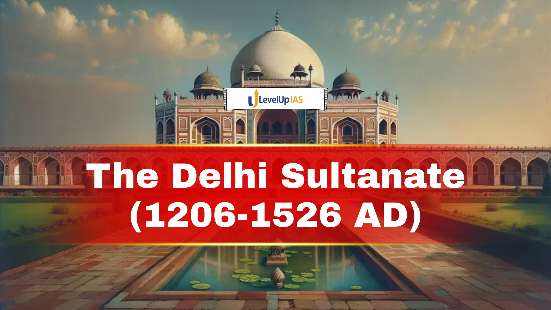 The Delhi Sultanate (1206-1526 AD)
