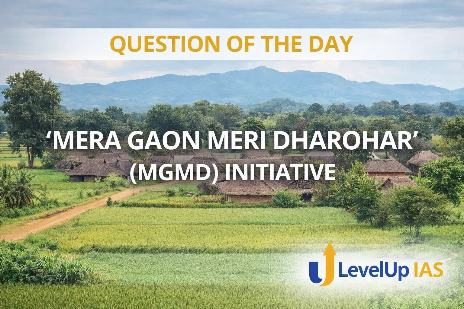Question of the Day – MERA GAON MERI DHAROHAR’ (MGMD) INITIATIVE