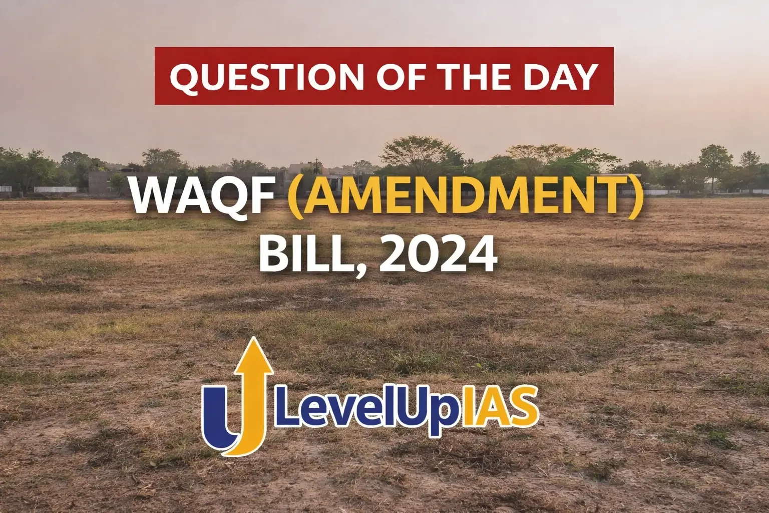 Question of the Day – WAQF (AMENDMENT) BILL, 2024