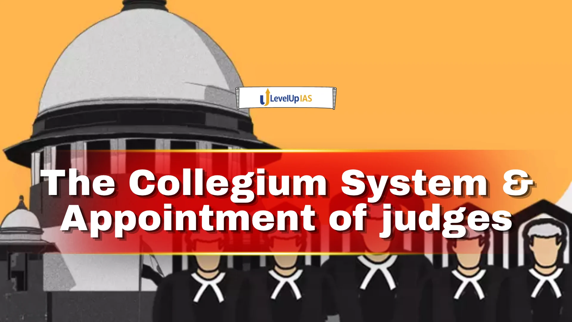 The Collegium System & Appointment of judges