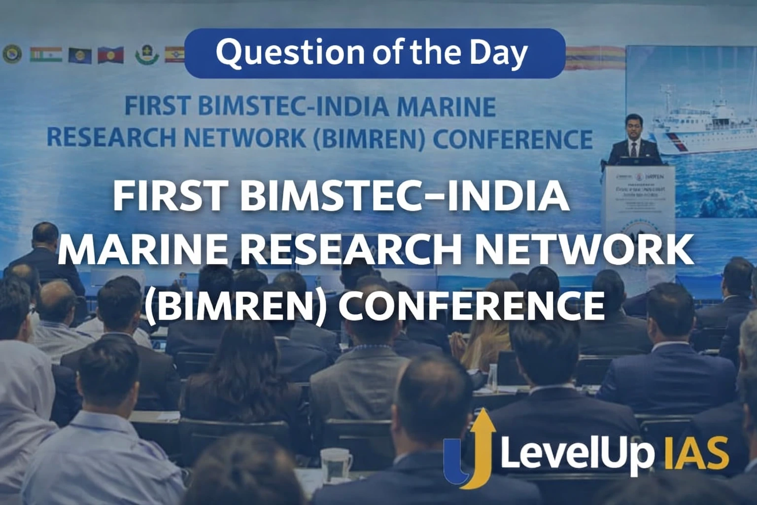 Question of the Day – FIRST BIMSTEC-INDIA MARINE RESEARCH NETWORK (BIMREN) CONFERENCE