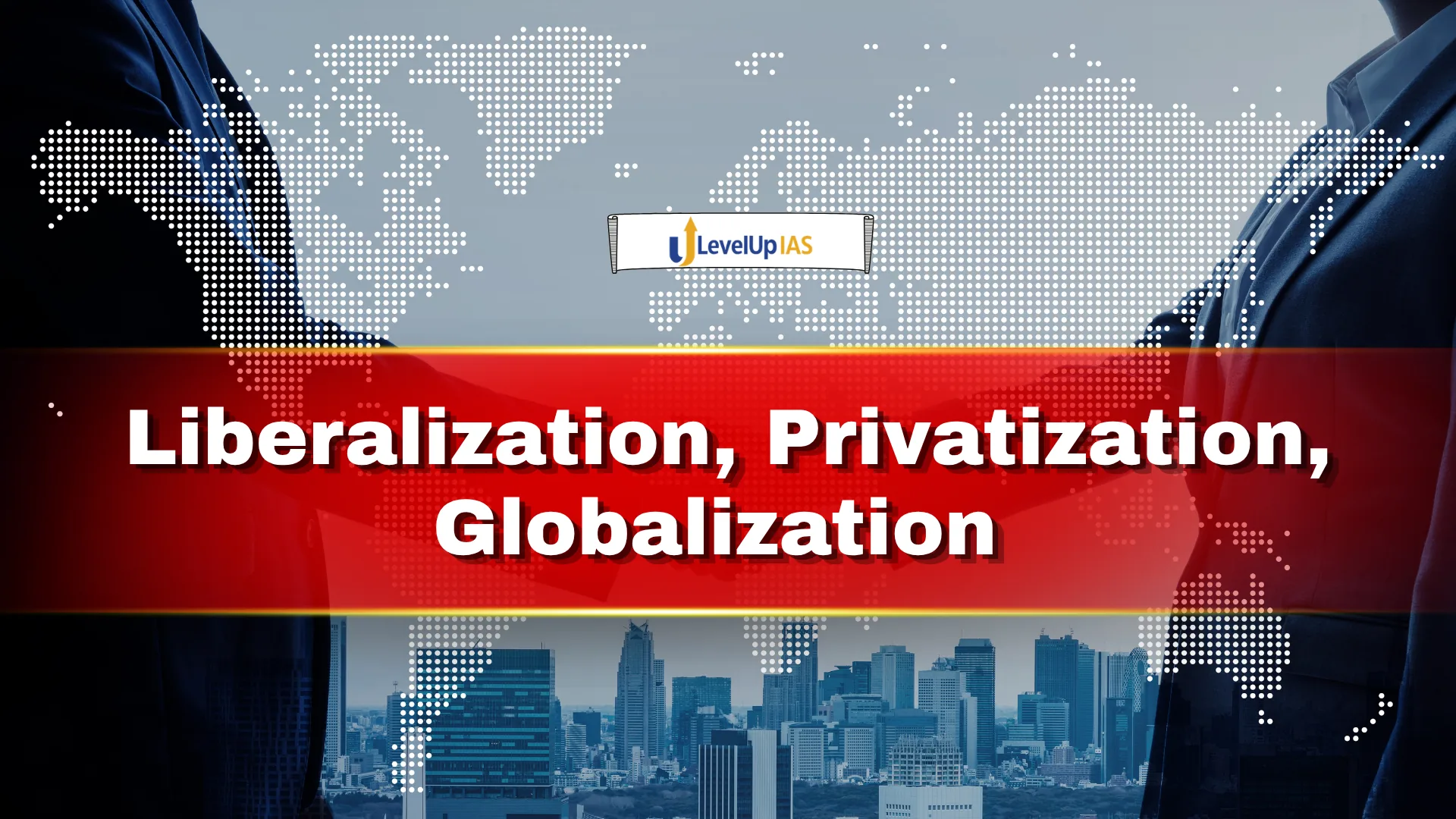 Liberalization, Privatization, Globalization