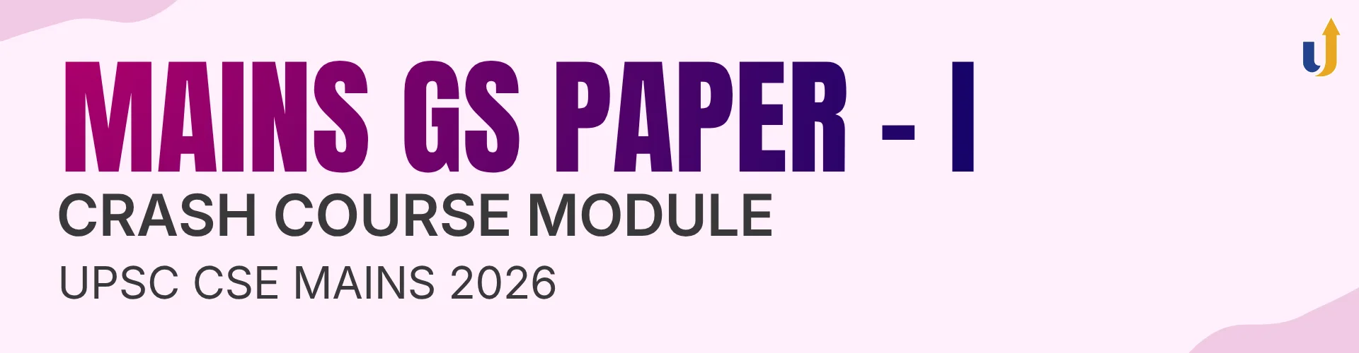 Mains GS Paper - I Crash Course Module UPSC CSE Mains 2026